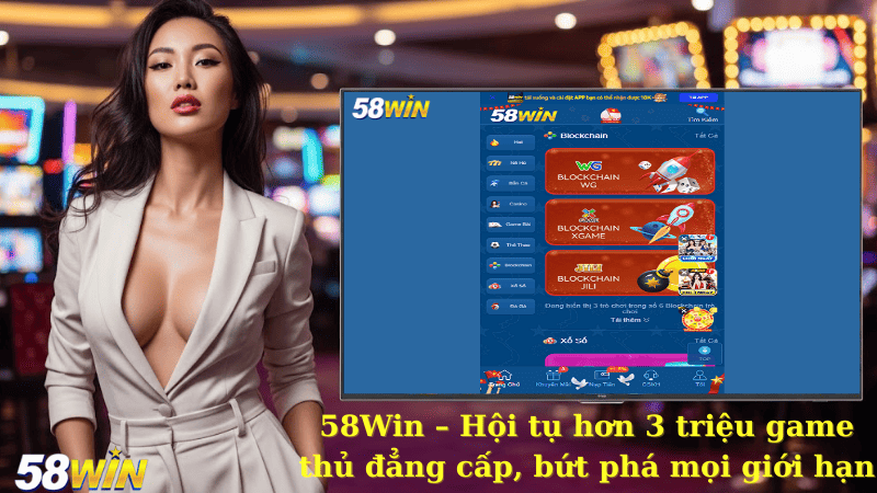 58Win – Hội tụ hơn 3 triệu game thủ đẳng cấp, bứt phá mọi giới hạn