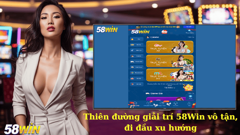 Thiên đường giải trí 58Win vô tận, đi đầu xu hướng