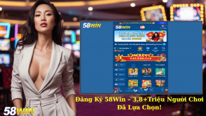 Đăng Ký 58Win – 3.8+Triệu Người Chơi Đã Lựa Chọn!