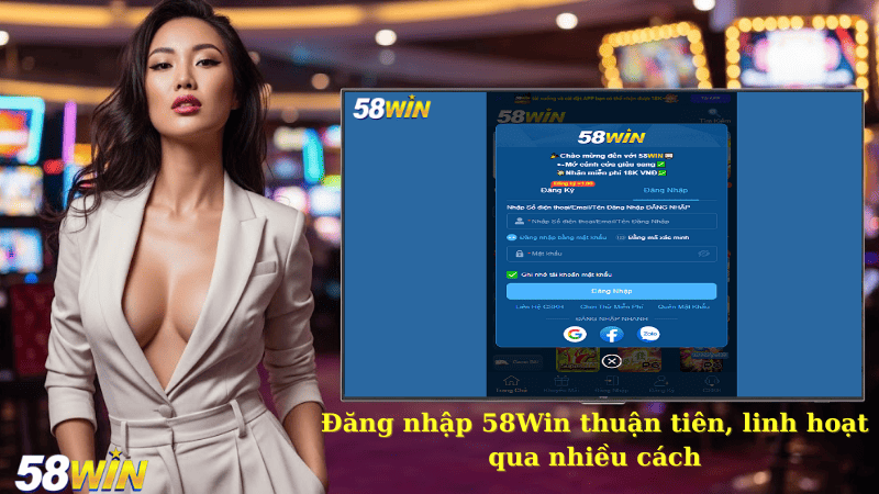 Đăng nhập 58Win thuận tiên, linh hoạt qua nhiều cách