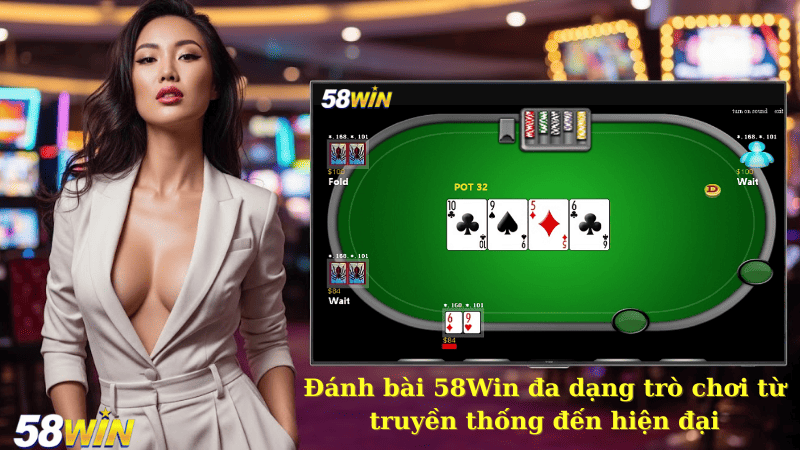 Đánh bài 58Win đa dạng trò chơi từ truyền thống đến hiện đại