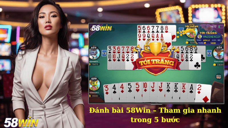 Đánh bài 58Win – Tham gia nhanh trong 5 bước