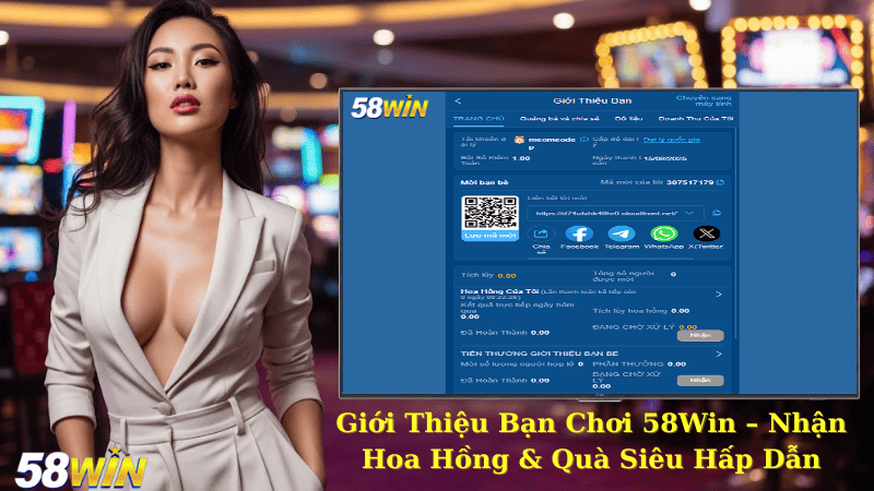 Giới Thiệu Bạn Chơi 58Win – Nhận Hoa Hồng & Quà Siêu Hấp Dẫn