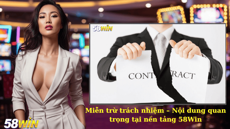 Miễn trừ trách nhiệm – Nội dung quan trọng tại nền tảng 58Win