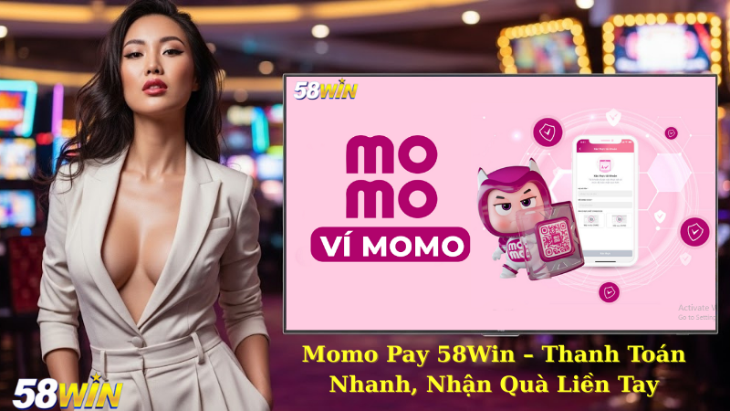 Momo Pay 58Win – Thanh Toán Nhanh, Nhận Quà Liền Tay