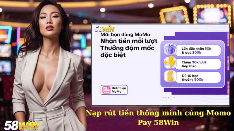 Nạp rút tiền thông minh cùng Momo Pay 58Win