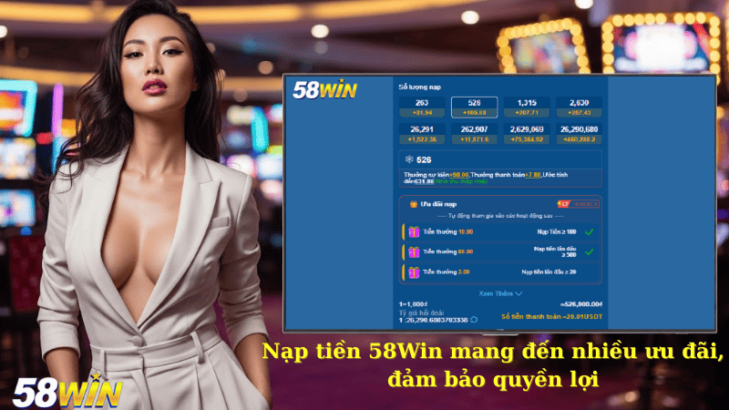 Nạp tiền 58Win mang đến nhiều ưu đãi, đảm bảo quyền lợi