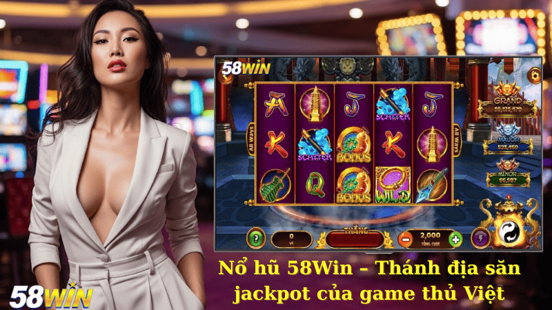 Nổ hũ 58Win – Thánh địa săn jackpot của game thủ Việt