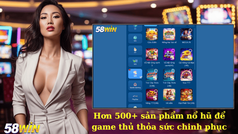 Hơn 500+ sản phẩm nổ hũ để game thủ thỏa sức chinh phục