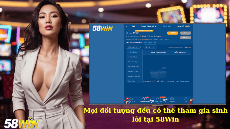 Mọi đối tượng đều có thể tham gia sinh lời tại 58Win