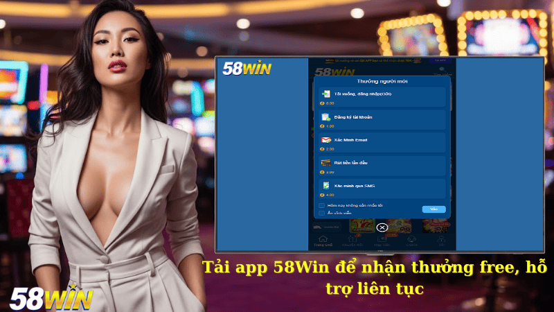 Tải app 58Win để nhận thưởng free, hỗ trợ liên tục