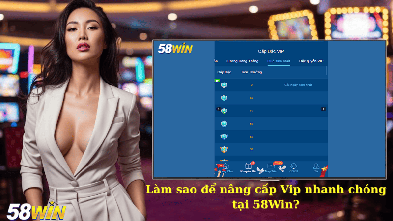 Làm sao để nâng cấp Vip nhanh chóng tại 58Win?