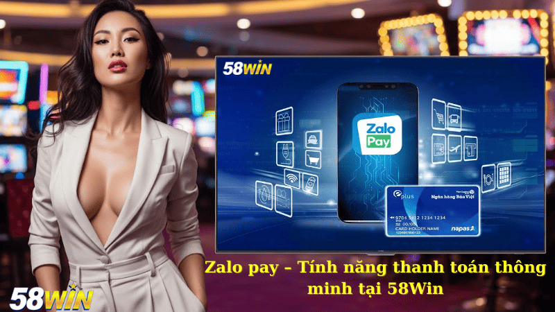 Zalo pay – Tính năng thanh toán thông minh tại 58Win